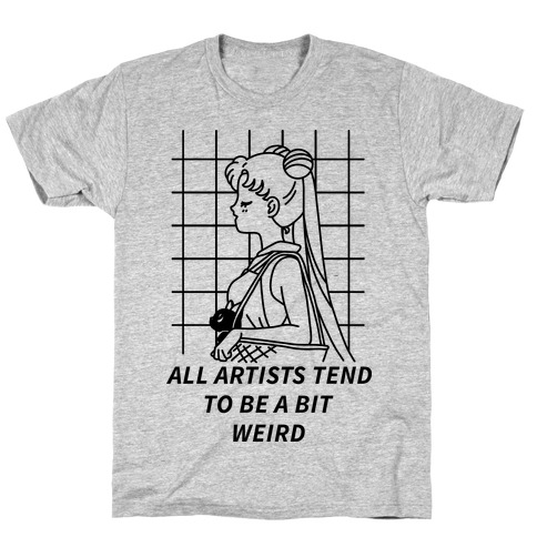 All Artist Tend To Be a Bit Weird T-Shirt