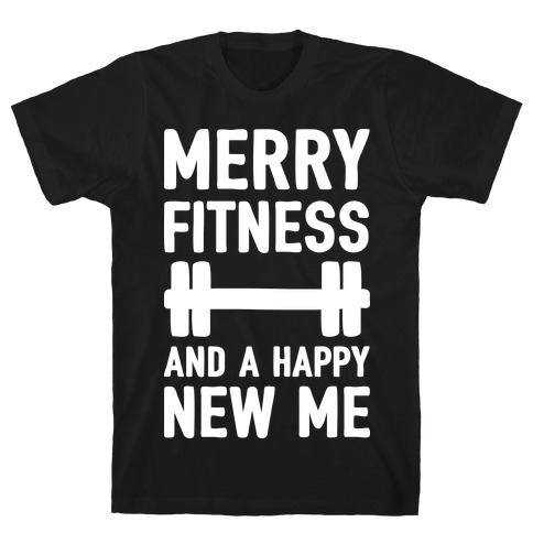 Merry Fitness And A Happy New Me T-Shirt