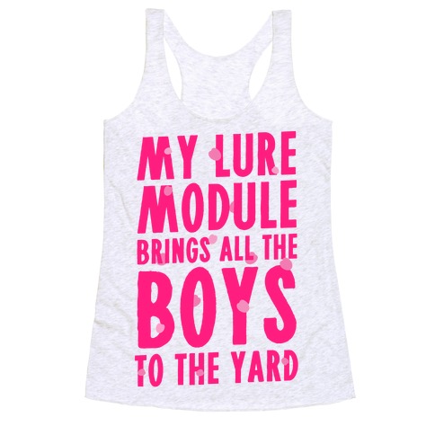 My Lure Module Brings All the Boys to the Yard Racerback Tank Top
