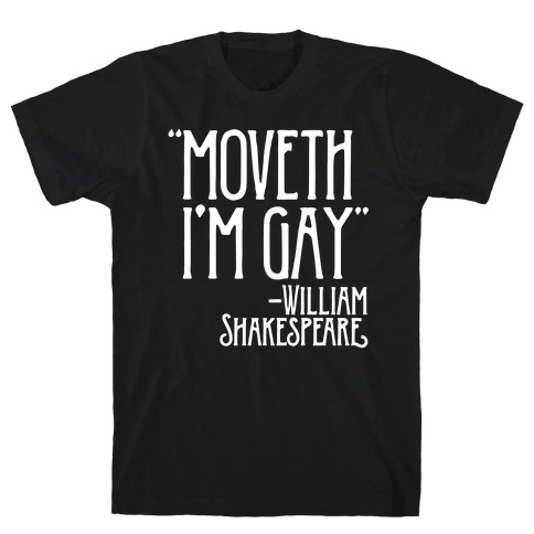 Moveth I'm Gay Shakespeare Parody White Print T-Shirt