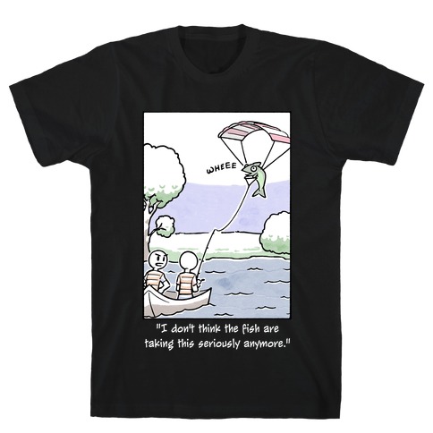 The Fish Aren't Taking This Seriously T-Shirt