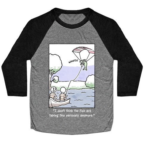 The Fish Aren't Taking This Seriously Baseball Tee