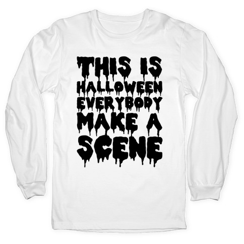 This is Halloween Everybody Make A Scene Long Sleeve T-Shirts