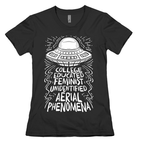 College Educated Feminist Unidentified Aerial Phenomena Womens T-Shirt