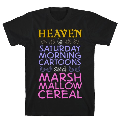 Heaven Is Cartoons And Cereal T-Shirt