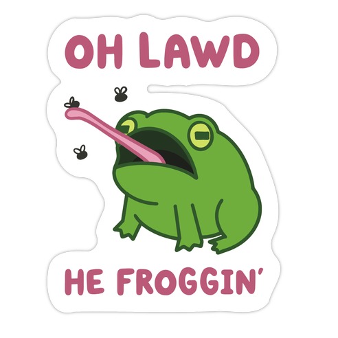 Oh Lawd He Froggin' Die Cut Sticker