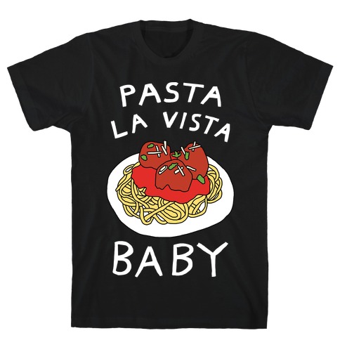 Pasta La Vista Baby T-Shirt