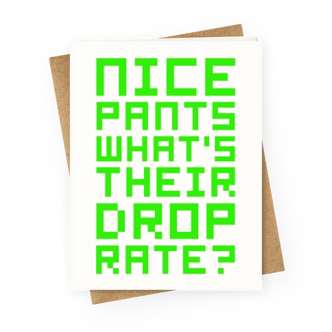 Nice Pants What's Their Drop Rate Greeting Card