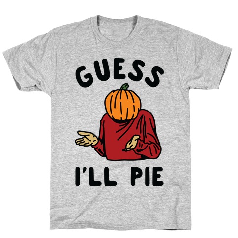 Guess I'll Pie T-Shirt