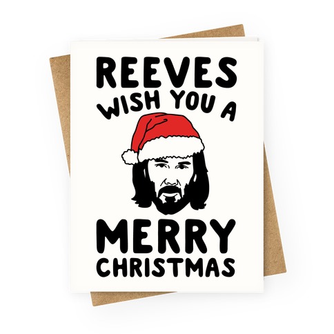 Reeves Wish You A Merry Christmas Parody Greeting Card