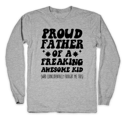 Proud Father of a Freaking Awesome Kid Long Sleeve T-Shirt