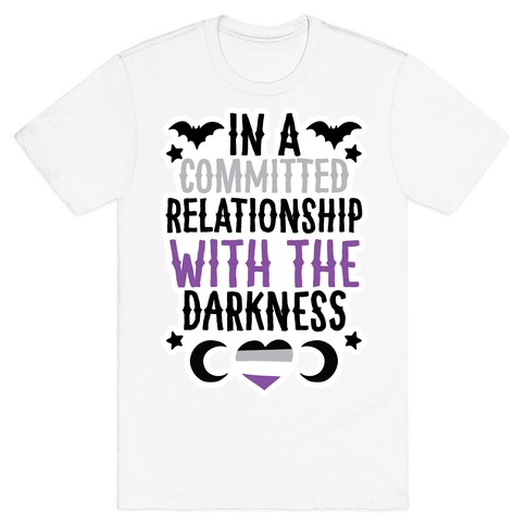 In A Committed Relationship with the Darkness T-Shirt