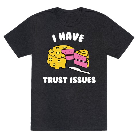 Trust Issues Cake T-Shirt