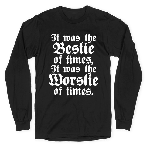 It Was The Bestie of Times, It Was The Worstie of Times Long Sleeve T-Shirt
