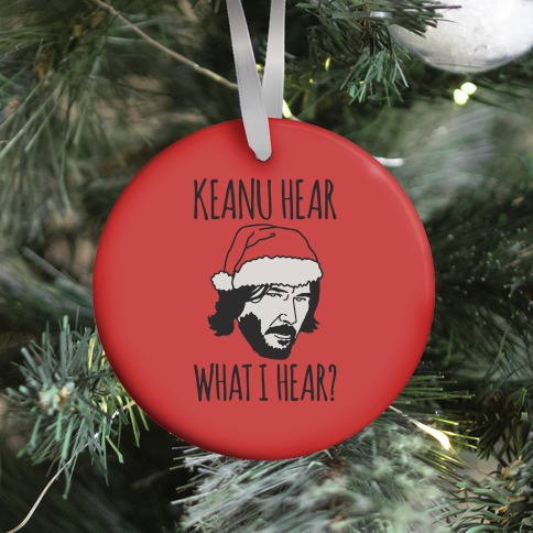 Keanu Hear What I Hear Parody Ornament