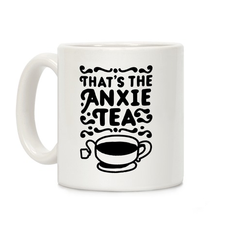 That's The AnxieTEA Coffee Mug