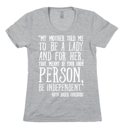 My Mother Told Me To Be A Lady Ruth Bader Ginsburg Quote White Print Womens T-Shirt