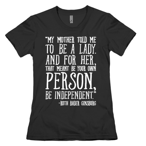 My Mother Told Me To Be A Lady Ruth Bader Ginsburg Quote White Print T ...