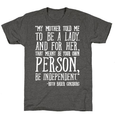 My Mother Told Me To Be A Lady Ruth Bader Ginsburg Quote White Print T-Shirt