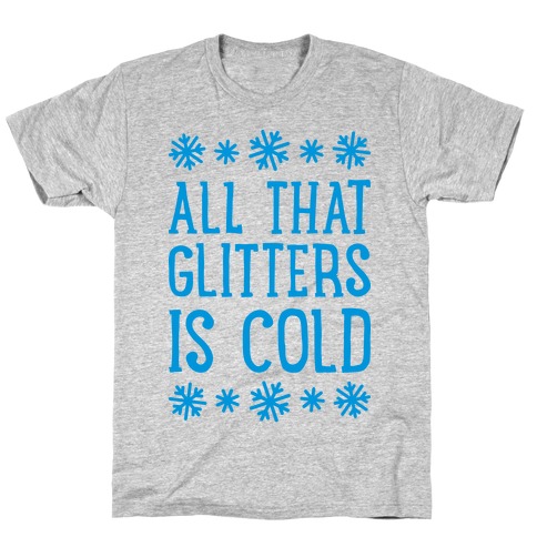 All That Glitters Is Cold T-Shirt