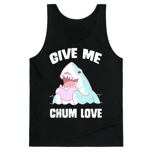 Give Me Chum Love Tank Top
