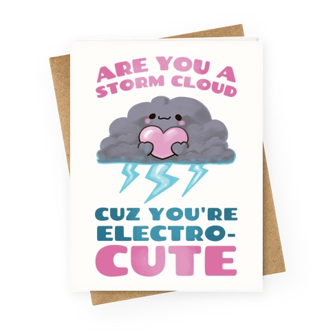 Are You A Storm Cloud Cuz You're ElectroCUTE Greeting Card