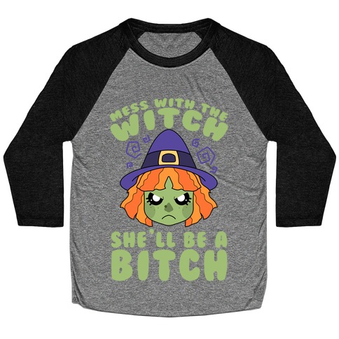 Mess With The Witch She'll Be A Bitch Baseball Tee