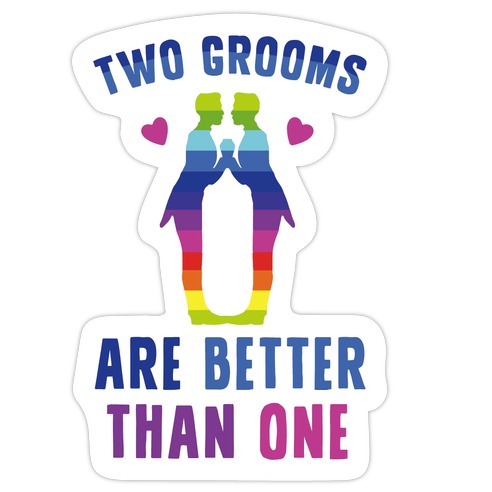 Two Grooms Are Better Than One Die Cut Sticker