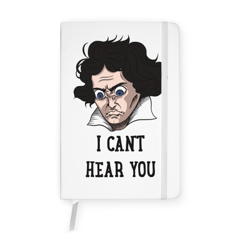 I Can't Hear You Beethoven Parody Notebook