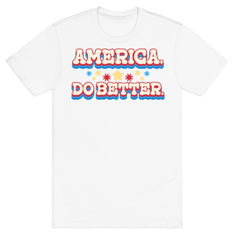 America, Do Better. T-Shirt