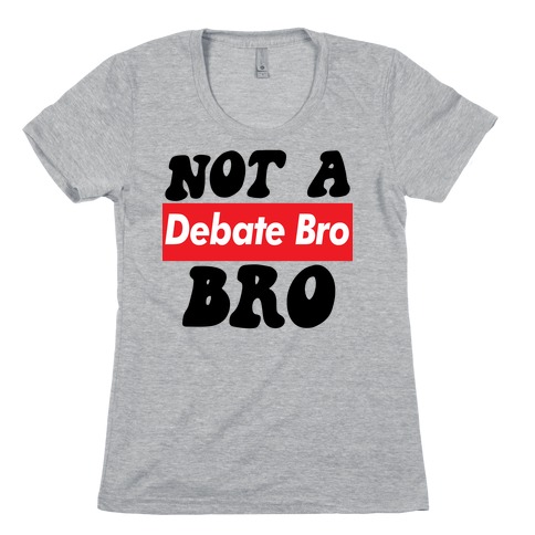 Not A Debate Bro Womens T-Shirt