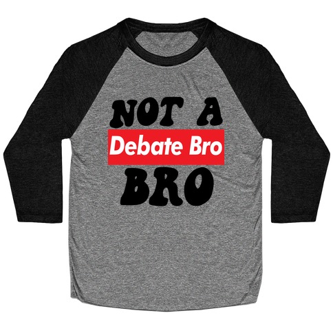 Not A Debate Bro Baseball Tee