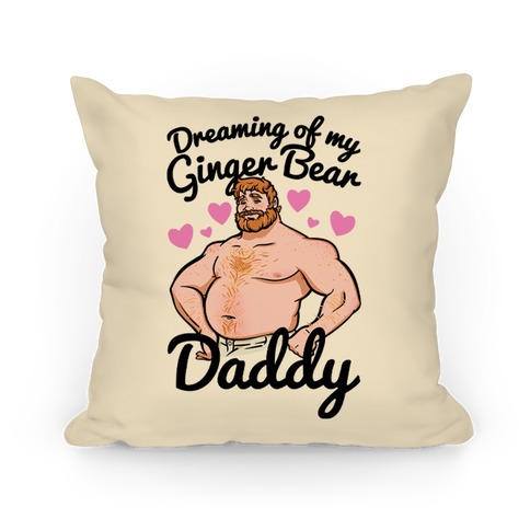 Dreaming of my Ginger Bear Daddy Pillow