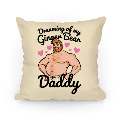 https://images.lookhuman.com/render/standard/qX5MG4cCUPSocDE2fPfe9lrqywmMsz0G/pillow14in-whi-z1-t-dreaming-of-my-ginger-bear-daddy.png