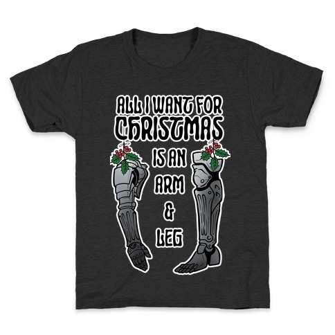 All I Want For Christmas is An Arm and Leg Kids T-Shirt