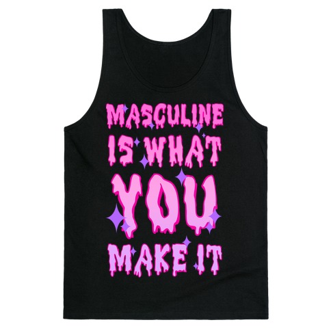 Masculine is What You Make It Tank Top