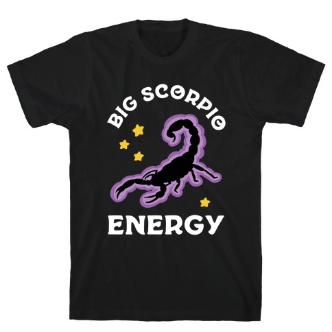 Big Scorpio Energy T-Shirt