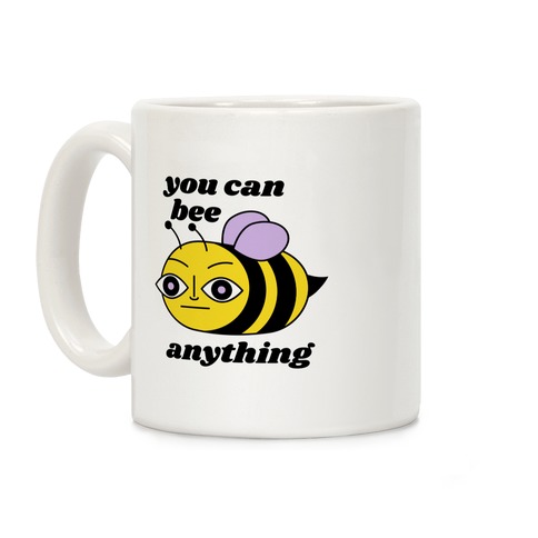 You Can BEE Anything Coffee Mug