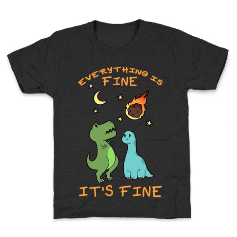 Everything Is Fine It's Fine Dinos Kids T-Shirt
