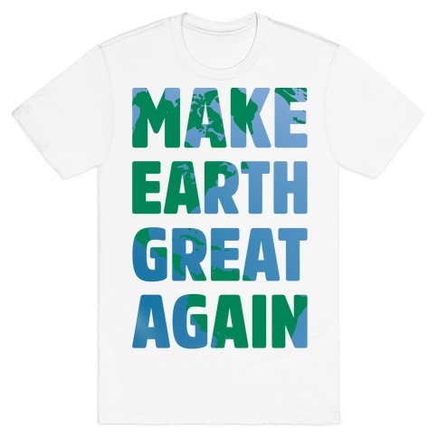 MAKE EARTH GREAT AGAIN T-SHIRT T-Shirt