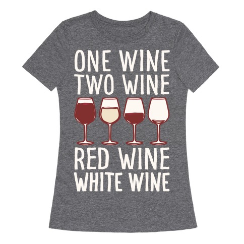 One Wine Two Wine Red Wine White Wine White Print Womens T-Shirt