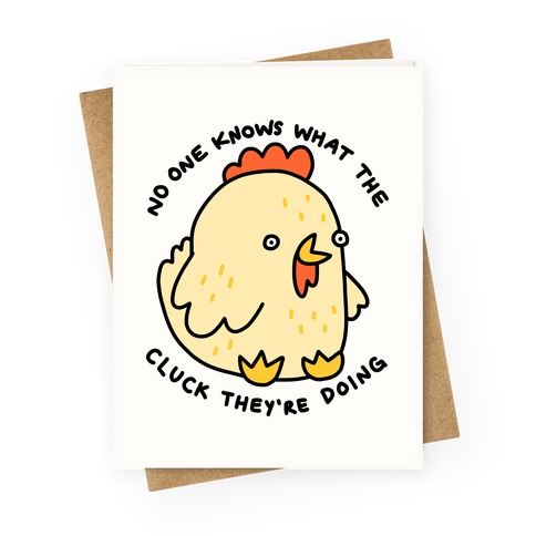 No One Knows What The Cluck They're Doing Chicken Greeting Card