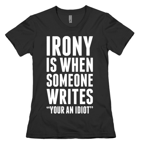 Irony is When Womens T-Shirt