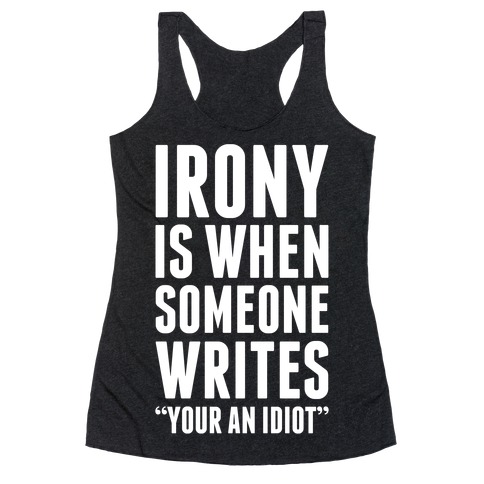 Irony is When Racerback Tank Top