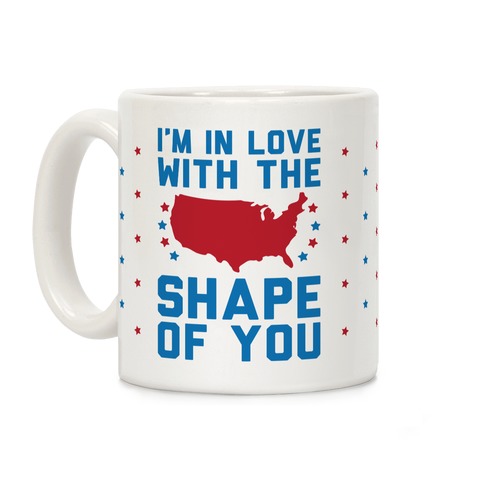 I'm In Love With The Shape Of You Merica Coffee Mug