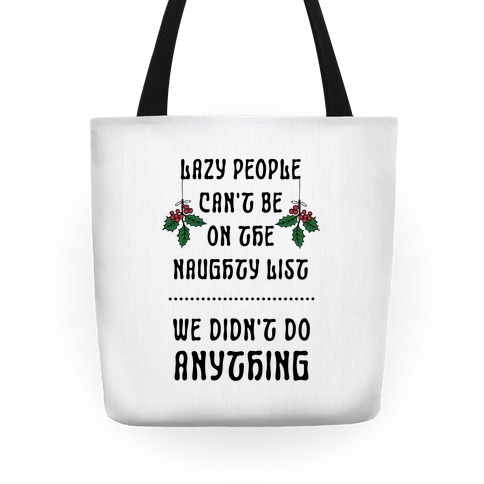 Lazy People Can't Be on the Naughty List We Didn't Do Anything Tote