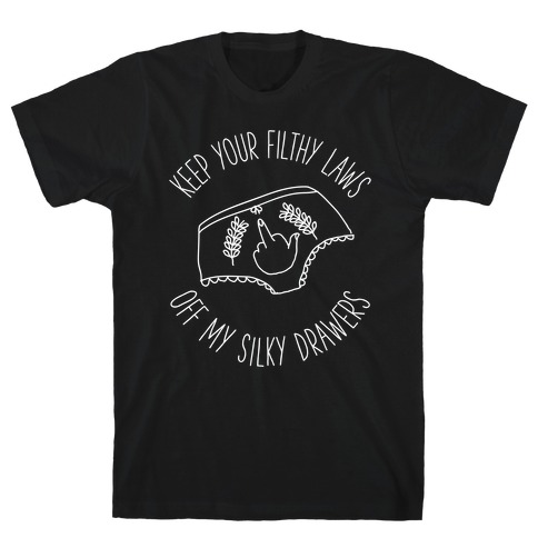 Keep Your Filthy Law Off My Silky Drawers T-Shirt