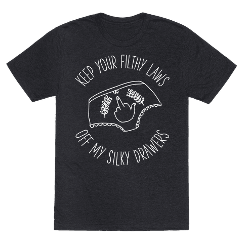 Keep Your Filthy Law Off My Silky Drawers - TShirt - HUMAN