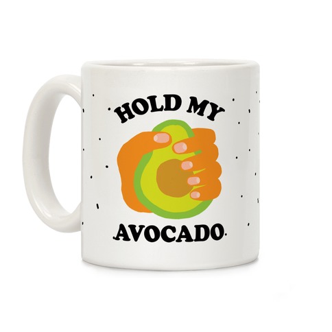 Hold My Avocado Coffee Mug