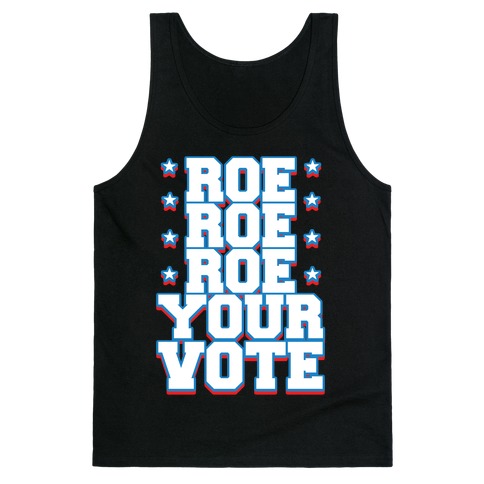 Roe, Roe, Roe Your Vote!  Tank Top